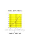 Data = Equations: How To Write Equations That Fit The Data By Robert E. Freund Cover Image