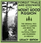 Forest Trails And Highways Of The Mount Hood Region (Legacy Edition): The Classic 1920 Guide To Camping And Hiking The Mt. Hood National Forest And Wi Cover Image