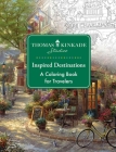 Thomas Kinkade Studios Inspired Destinations: A Coloring Book for Travelers By Thomas Kinkade Studios Cover Image