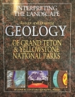 Interpreting the Landscape: Recent and Ongoing Geology of Grand Teton & Yellowstone National Parks By John M. Good, Kenneth L. Pierce Cover Image