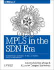MPLS in the SDN Era: Interoperable Scenarios to Make Networks Scale to New Services By Antonio Monge, Krzysztof Szarkowicz Cover Image