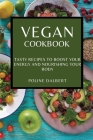 Vegan Cookbook: Tasty Recipes to Boost Your Energy and Nourishing Your Body By Poline Dalbert Cover Image