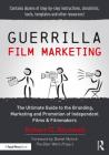 Guerrilla Film Marketing: The Ultimate Guide to the Branding, Marketing and Promotion of Independent Films & Filmmakers By Robert G. Barnwell Cover Image