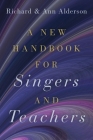 A New Handbook for Singers and Teachers By Richard Alderson, Ann Alderson Cover Image
