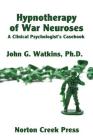 Hypnotherapy of War Neuroses: A Clinical Psychologist's Casebook By John G. Watkins, Robert Plamondon (Cover Design by), Robert Plamondon (Foreword by) Cover Image