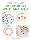Weekend Makes: Embroidery with Buttons: 25 Quick and Easy Projects to Make By Drysdale Cover Image