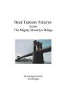 Bead Tapestry Patterns Loom The Mighty Brooklyn Bridge By Georgia Grisolia Cover Image