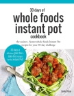 30 Days of Whole Foods Instant Pot Cookbook: The Easiest + Fastest Whole Foods Instant Pot Recipes For Your 30-Day Challenge By Emily Othan Cover Image