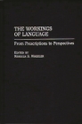 The Workings of Language: From Prescriptions to Perspectives By Rebecca S. Wheeler (Editor) Cover Image