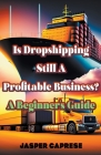 Is Dropshipping Still Profitable? A Beginner's Guide By Jasper Caprese Cover Image