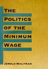 The Politics of the Minimum Wage By Jerold Waltman Cover Image