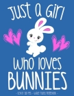 Just a Girl Who Loves Bunnies: School Notebook Bunny Rabbit Lover Gift 8.5x11 Wide Ruled Cover Image
