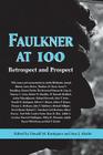 Faulkner at 100: Retrospect and Prospect (Faulkner and Yoknapatawpha) By Donald M. Kartiganer (Editor), Ann J. Abadie (Editor) Cover Image