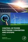 Control of Power Electronic Converters and Systems: Volume 1 By Frede Blaabjerg (Editor) Cover Image