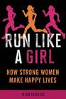 Run Like a Girl: How Strong Women Make Happy Lives By Mina Samuels Cover Image