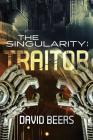 The Singularity: Traitor By David Beers Cover Image