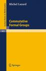 Commutative Formal Groups (Lecture Notes in Mathematics #443) By M. P. Lazard Cover Image