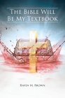 The Bible Will Be My Textbook By Raven M. Brown Cover Image