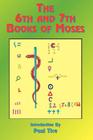 The 6th and 7th Books of Moses By Paul Tice (Introduction by) Cover Image