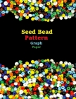 Seed Bead Pattern Graph Paper: specialized graph paper for designing your own unique bead patterns Cover Image