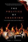 The Politics of Coaching: A Survival Guide To Keep Coaches From Getting Burned By Carl J. Pierson Cover Image