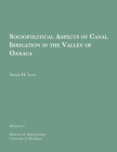 Sociopolitical Aspects of Canal Irrigation in the Valley of Oaxaca (Memoirs #6) By Susan H. Lees Cover Image