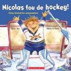 Nicolas Fou de Hockey!: Cinq Histoires Amusantes Cover Image