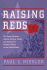 Raising Reds: The Young Pioneers, Radical Summer Camps, and Communist Political Culture in the United States By Paul Mishler Cover Image