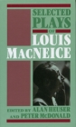 Selected Plays of Louis MacNeice By Louis MacNeice, Alan Heuser (Editor), Peter McDonald (Editor) Cover Image