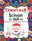 Christmas Scissor Skill Activity Book for Kids: Christmas Activity Book for Children, Kids, Toddlers and Preschoolers - Christmas Cut and Paste Workbo By Laura Bidden Cover Image
