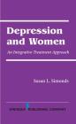 Depression and Women: An Integrative Treatment Approach (Springer Series: Focus on Women) By Susan Simonds Cover Image