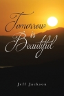 Tomorrow Is Beautiful By Jeff Jackson Cover Image