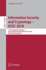 Information Security and Cryptology - Icisc 2018: 21st International Conference, Seoul, South Korea, November 28-30, 2018, Revised Selected Papers By Kwangsu Lee (Editor) Cover Image
