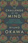 The Challenge of the Mind: An Essential Guide to Buddha's Teachings: Zen, Karma, and Enlightenment Cover Image