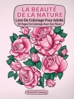 Livre De Coloriage Pour Adulte: La Beauté De La Nature, 30 Pages De Coloriage Avec Des Fleurs Cover Image