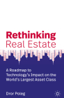 Rethinking Real Estate: A Roadmap to Technology's Impact on the World's Largest Asset Class By Dror Poleg Cover Image