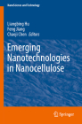 Emerging Nanotechnologies in Nanocellulose (Nanoscience and Technology) By Liangbing Hu (Editor), Feng Jiang (Editor), Chaoji Chen (Editor) Cover Image