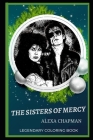 The Sisters of Mercy Legendary Coloring Book: Relax and Unwind Your Emotions with our Inspirational and Affirmative Designs By Alexa Chapman Cover Image