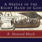 A Needle in the Right Hand of God Lib/E: The Norman Conquest of 1066 and the Making and Meaning of the Bayeux Tapestry By R. Howard Bloch, Stephen Hoye (Read by) Cover Image