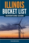 Illinois Bucket List Adventure Guide By Tim Brown Cover Image