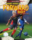 What Does a Forward Do? (Soccer Smarts) By Paul Challen Cover Image