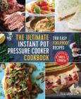 The Ultimate Instant Pot Pressure Cooker Cookbook: 200 Easy Foolproof Recipes By Ella Sanders Cover Image