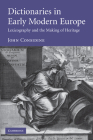 Dictionaries in Early Modern Europe: Lexicography and the Making of Heritage By John Considine Cover Image