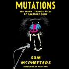 Mutations: The Many Strange Faces of Hardcore Punk By Tobi Vail (Introduction by), Tobi Vail (Contribution by), Sam McPheeters Cover Image
