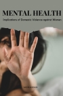 The Mental Health Implications of Domestic Violence against Women By Salma Hussain Salma Hussain Cover Image