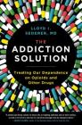 The Addiction Solution: Treating Our Dependence on Opioids and Other Drugs Cover Image