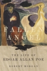 Fallen Angel: The Life of Edgar Allan Poe By Robert Morgan Cover Image