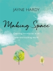 Making Space: Creating boundaries in an ever-encroaching world By Jayne Hardy Cover Image