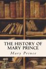 The History of Mary Prince By Mary Prince Cover Image