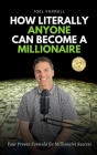 How Literally Anyone Can Become A Millionaire: Your Proven Formula for Millionaire Success By Joel Farrell Cover Image